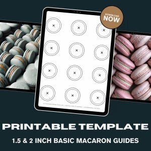 May include: A digital tablet shows a printable macaron piping template with 12 circles, each marked with an 'X'. The text reads "PRINTABLE TEMPLATE" and "1.5 & 2 INCH BASIC MACARON GUIDES". The background shows images of macarons.