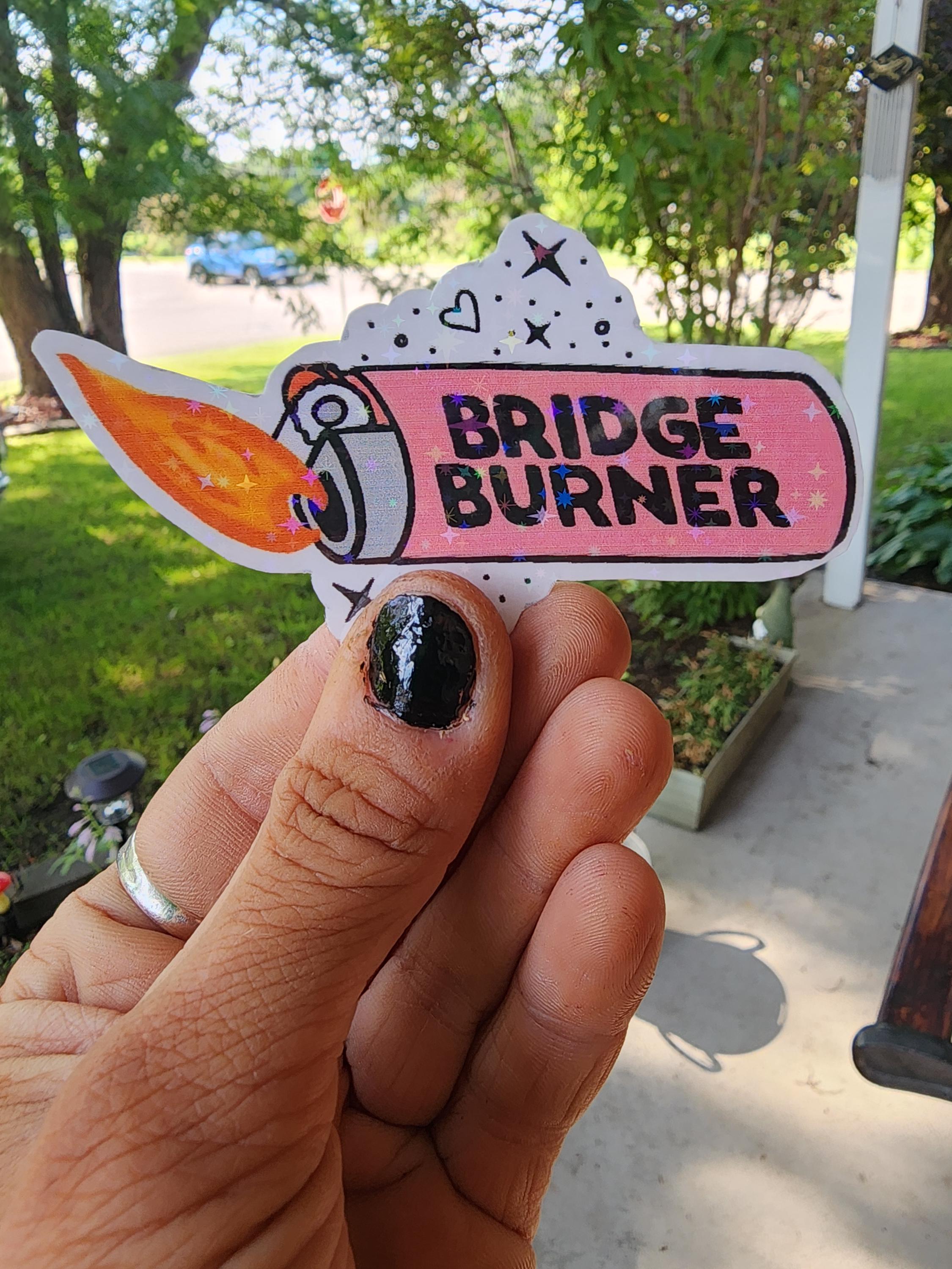 Bridge Burner – Bold & Unbothered Vinyl Sticker for the Petty, the Spicy, and Totally Over It Crew - Thumbnail 4