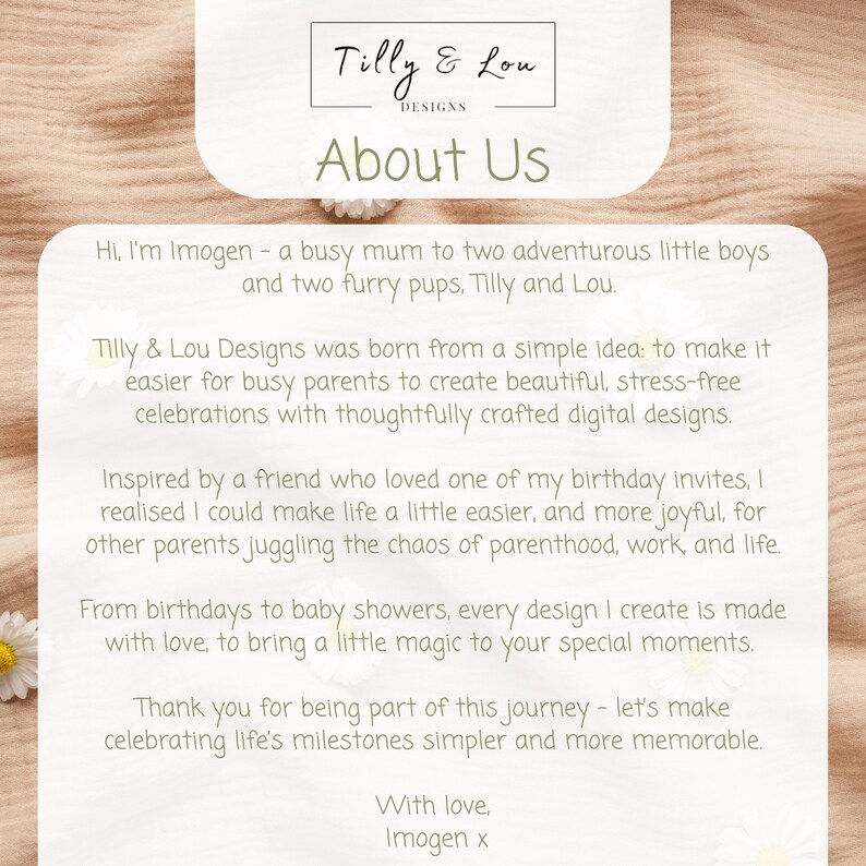 May include: A cream-coloured card featuring the text "Tilly & Lou Designs" and "About Us." The text explains the brand's aim to simplify celebrations for parents. A daisy decorates the card. The background is a light brown.
