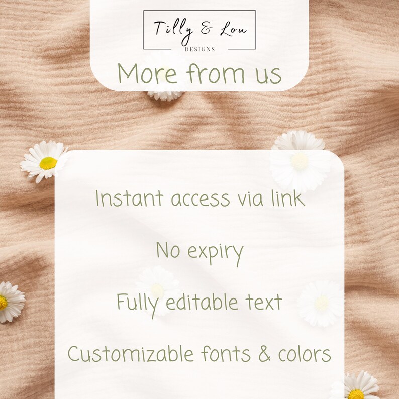 May include: A light beige background with white daisies and text. The text includes "Tilly & Lou DESIGNS" and "More from us." Additional text states "Instant access via link," "No expiry," "Fully editable text," and "Customisable fonts & colours."