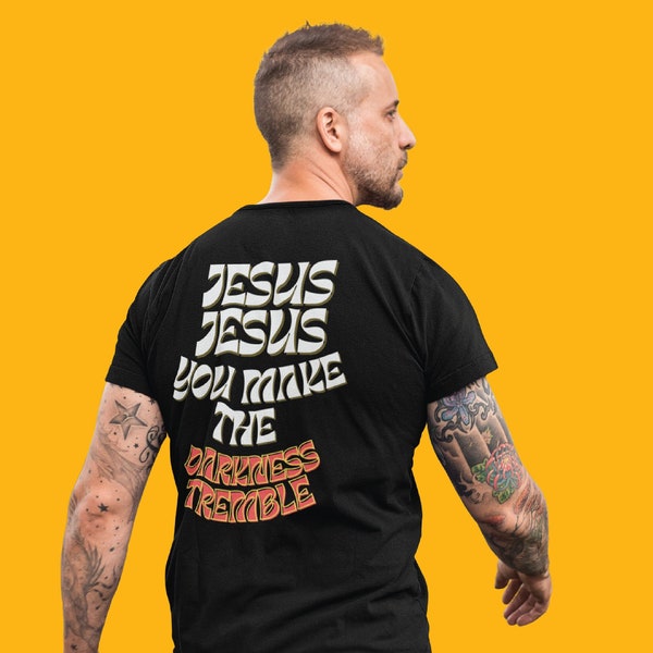 Unique Inspirational Designs Jesus Jesus you make the Darkness Tremble T-Shirt Unisex Heavy Cotton T-Shirt