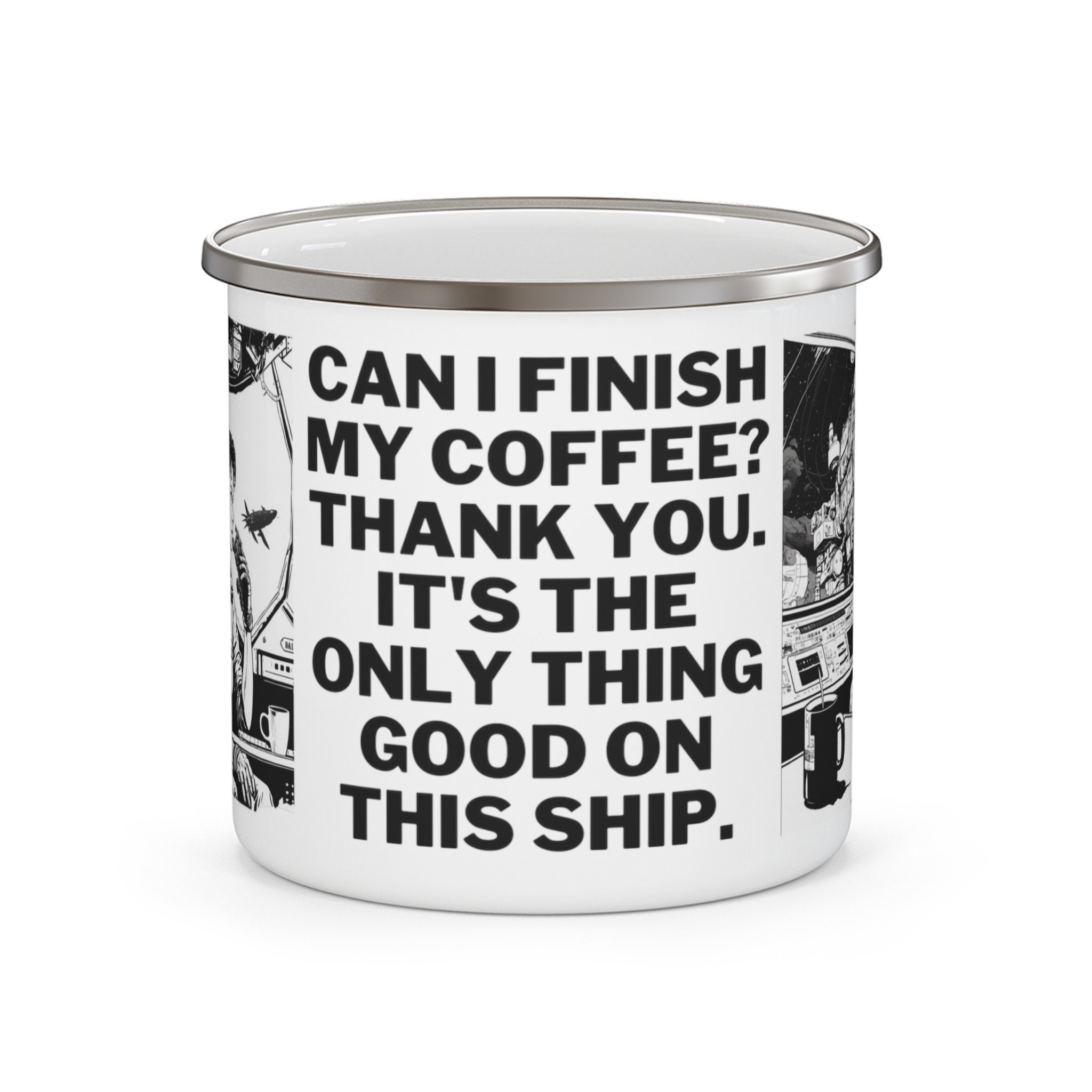 Enamel Camping Mug "Can I Finish My Coffee? Thank you. It's the only thing good on this ship." - Space Cat themed mug