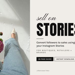 May include: A digital guide titled sell on STORIES, Convert followers to sales using your Instagram Stories, FOR BOUTIQUES, RETAILERS + BRANDS, 26 PAGE GUIDE, INSTANT DOWNLOAD, @Showroom Notes, featuring a bouquet of pink flowers and light blue jeans.