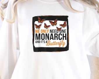 We Only Need One Monarch And It's A Butterfly Hoodie, Political Humor Monarch Sweatshirt, One Monarch Graphic Pullover, Satire Butterfly
