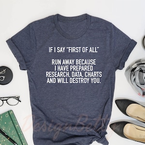 If I Say First Of All Shirt, Sarcastic Shirt, Funny Quotes Shirt, Funny Shirts, Sarcastic Shirt, Teacher Shirt, Mom Shirt, Mothers Day Shirt