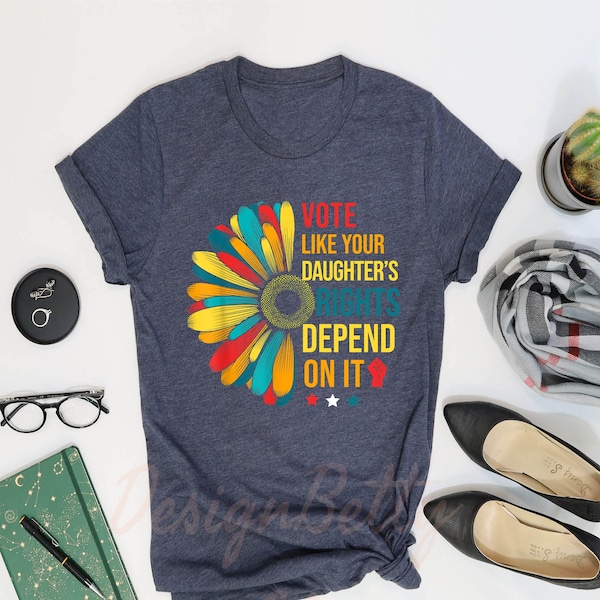 Vote Like Your Daughter’s Rights Depend On It Shirt, Feminist Shirt, Womens Rights Equality, RBG Vote, Vote 2024 Shirt, Feminist Gift