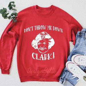 Don&#39;t Throw Me Down Clark Sweatshirt, Aunt Bethany Sweatshirt, Christmas Sweatshirt, Christmas Gift, Christmas Vacation, Trendy Sweatshirt