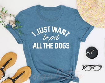 I Just Want To Pet All The Dogs Shirt, Dog Lover Shirt, Dog Mom Shirt, Rescue Dog Shirt, Dog Owner Gift, Pet Adoption Shirt,Custom Pet Shirt