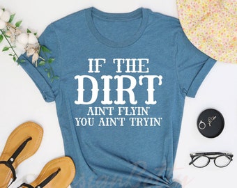 If The Dirt Ain't Flyin You Ain't Tryin Shirt, Dirt Racing, Dirt Bike Shirt, Barrel Racing Tee, Barrel Racing Mom, Texas Cowgirl, Rodeo Tee