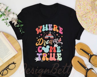 Where Dreams Come True Disney Shirt, Disney Aesthetic Shirt, Disney Womens Shirt, Colorful Vacay Shirt, Disney Family Shirt, Magic Kingdom