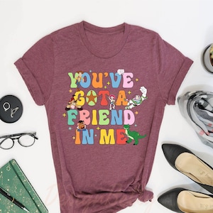 You Have Got A Friend In Me Shirt, Proud Friend Shirt, Awareness Shirt, Gift For Friend, Believe In Yourself, Disney Shirt, Best Friend Gift