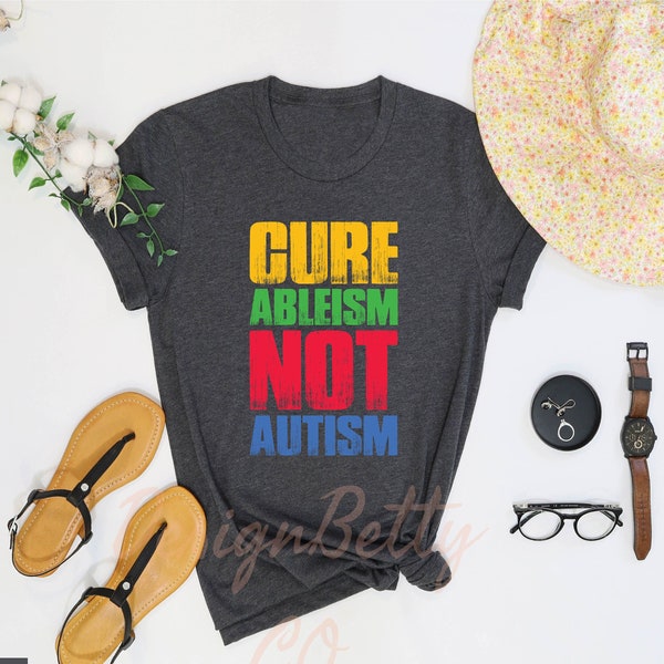 Cure Ableism Not Autism Shirt, Autistic Pride, Autism Awareness, Special Education Teacher Shirt,Disability Pride Shirt,Disability Aesthetic