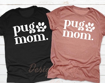Pug Mom Shirt, Pug Mom Gift, Pug Shirt, Pug Mama Shirt, Pug Lover Gift, Pug Gift, Dog Shirt, Dog Mom Shirt, Dog Lover Gift, Dog Owner Gift