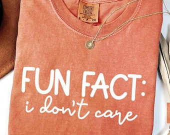 Comfort Colors® Fun Fact I Don't Care Shirt, Funny Humor Shirt, Sarcastic Shirt, Inspirational Shirt, Funny Shirt, Funny Gifts, Gag Gifts
