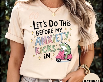 Let’s Do This Before My Anxiety Kicks In Shirt, Funny Frog Anxiety Shirt, Relatable Mental Health Shirt, Anxiety Tee, Funny Sweatshirt