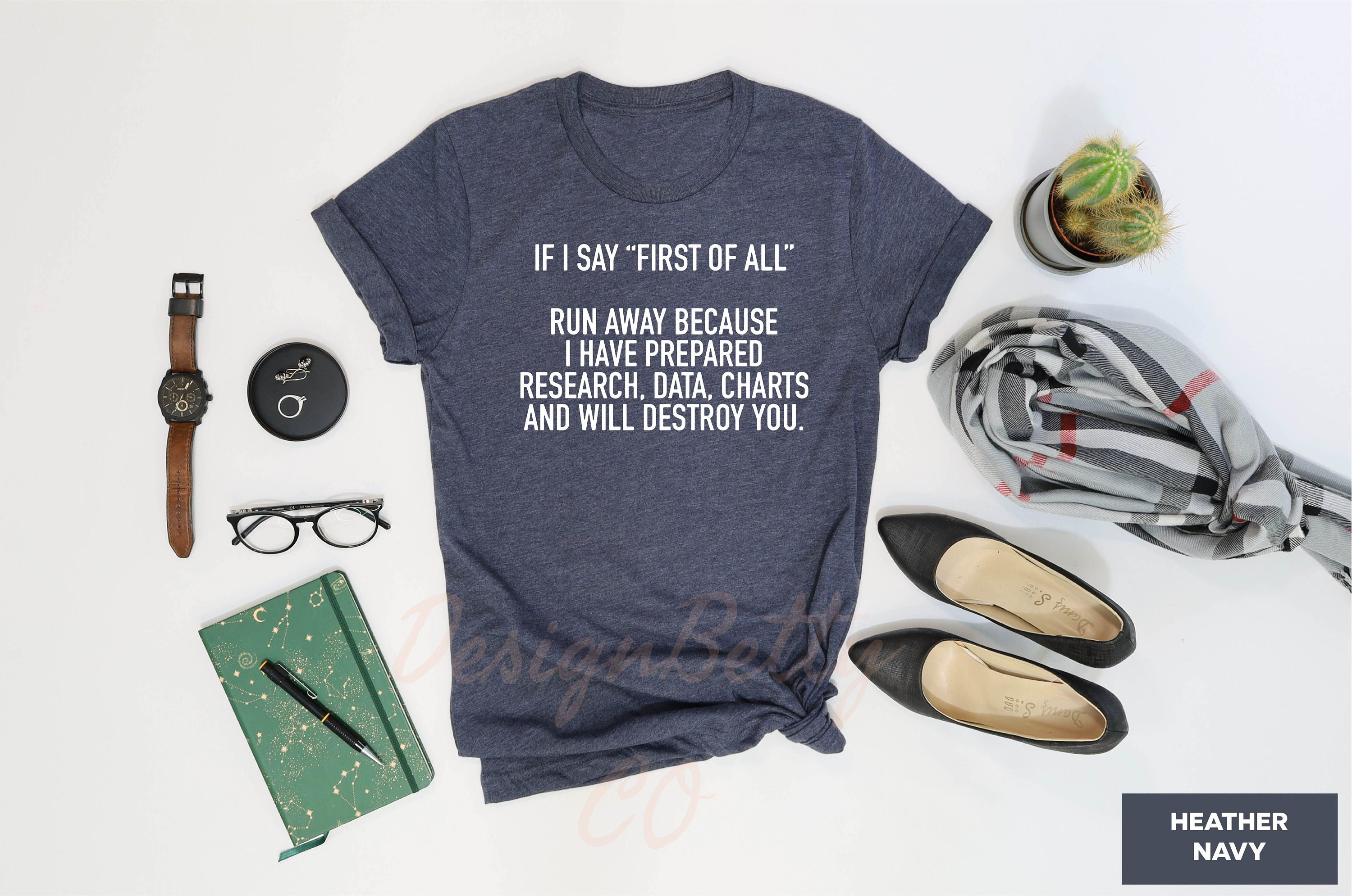 If I Say First Of All Shirt, Sarcastic Shirt, Funny Quotes Shirt, Funny Shirts, Sarcastic Shirt, Teacher Shirt, Mom Shirt, Mothers Day Shirt