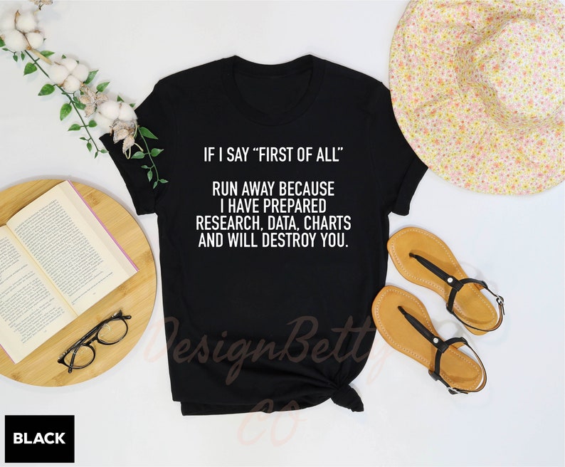 If I Say First Of All Shirt, Sarcastic Shirt, Funny Quotes Shirt, Funny Shirts, Sarcastic Shirt, Teacher Shirt, Mom Shirt, Mothers Day Shirt image 3