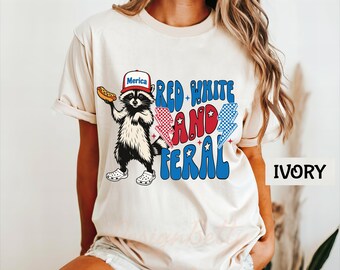 Red White And Feral Comfort Colors Shirt, Funny Raccoon Merica Shirt, 4th of July Patriotic Tee, Feral Girl Summer USA T-Shirt,America Shirt