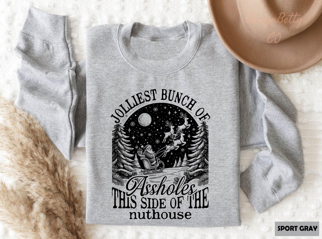 Jolliest Bunch of Assholes This Side of the Nuthouse Sweatshirt, Funny ...