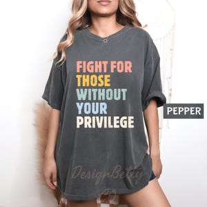 Comfort Colors Fight For Those Without Your Privilege Shirt, Vintage Protest Tee, Retro Political Activist Tee, Climate Change Activist Tee