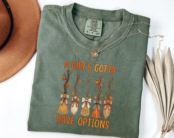 Fall Witch Broom Comfort Colors Shirt, A Girl's Gotta Have Options Tee, Cute Autumn Halloween Graphic Shirt, Comfort Colors Long Sleeve