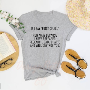 If I Say First Of All Shirt, Sarcastic Shirt, Funny Quotes Shirt, Funny Shirts, Sarcastic Shirt, Teacher Shirt, Mom Shirt, Mothers Day Shirt image 4