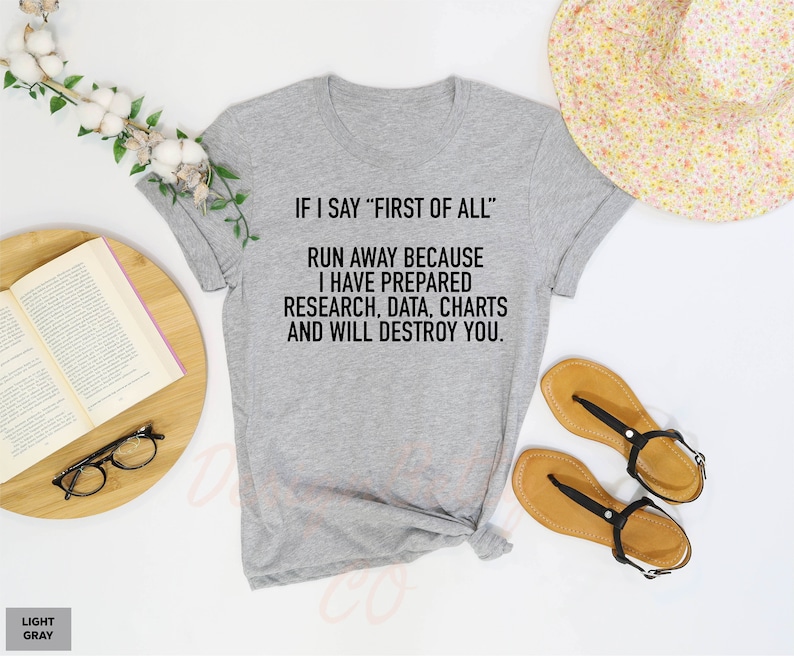 If I Say First Of All Shirt, Sarcastic Shirt, Funny Quotes Shirt, Funny Shirts, Sarcastic Shirt, Teacher Shirt, Mom Shirt, Mothers Day Shirt image 4