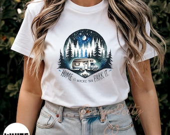 Home Is Where You Park It Shirt, Van Life T-Shirt, RV Camper Gift, Nomad Life Tee, Road Trip Shirt, Cute Camper Shirt, Adventure Van Tee
