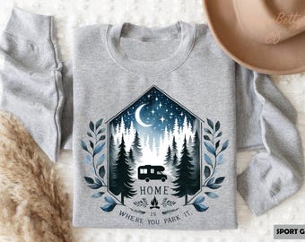 Home Is Where You Park It Sweatshirt, RV Camper Life Crewneck, Van Life Adventure Apparel, Cozy Camping Gift, Road Trip Enthusiast Shirt