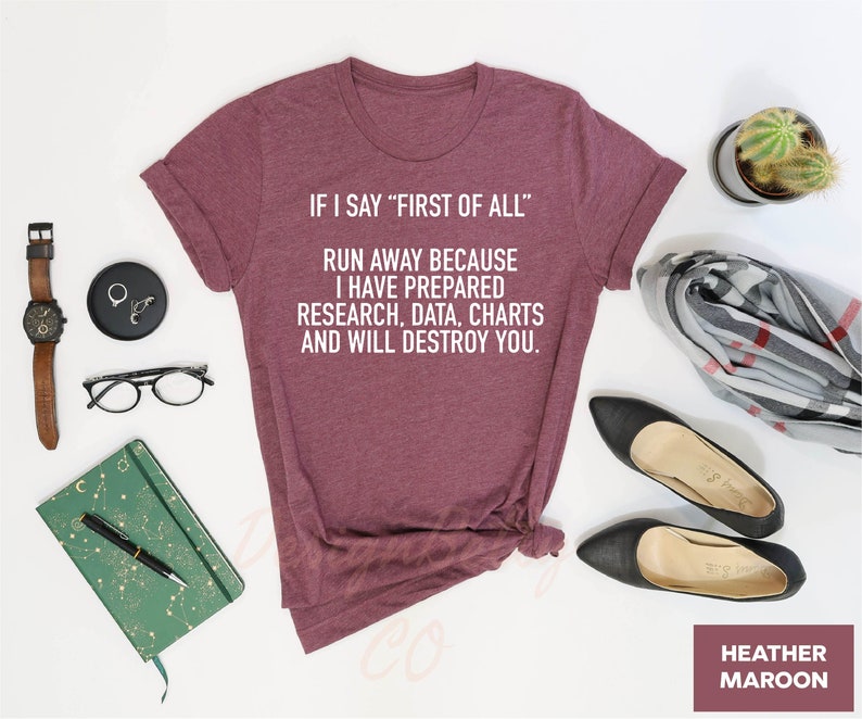 If I Say First Of All Shirt, Sarcastic Shirt, Funny Quotes Shirt, Funny Shirts, Sarcastic Shirt, Teacher Shirt, Mom Shirt, Mothers Day Shirt image 2
