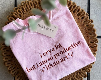 I Cry Alot But I Am So Productive Embroidered Tee --Comfort Colors Tee, Short Sleeve Tee, ICDIWABH, Tourtured Inspired Tee