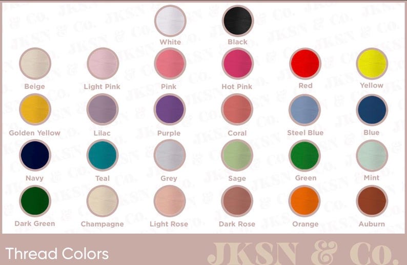 May include: A chart of thread colors with 24 different color swatches. The colors include white, black, beige, light pink, pink, hot pink, red, yellow, golden yellow, lilac, purple, coral, steel blue, blue, navy, teal, grey, sage, green, mint, dark green, champagne, light rose, dark rose, orange, and auburn. The text "Thread Colors" is at the bottom of the chart. The text "JKSN & Co." is at the bottom of the chart.