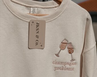 Champagne Problems Embroidered Crewneck, Champagne Problems Sweatshirt, Champagne Probelms, Bubbly, Champagne Probelms Embroidered Tee