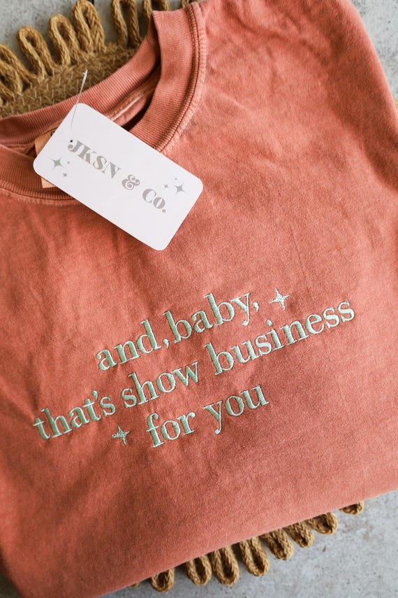 Showgirl Life Comfort Colors Embroidered Tee, And Baby That’s Show Business For You Tee