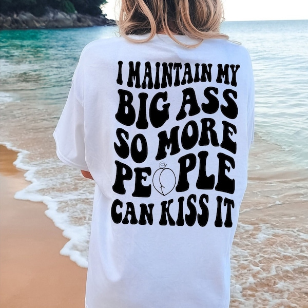 I Maintain My Big Ass So More People Can Kiss It SVG PNG Wavy Funny Quote Adult Humor Trendy Shirt Design Instant Download Digital Files