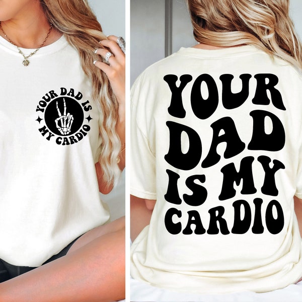 Your Dad Is My Cardio SVG PNG Funny Sarcasm Adult Humor Daddy Trendy Shirt Design Instant Download Digital Files