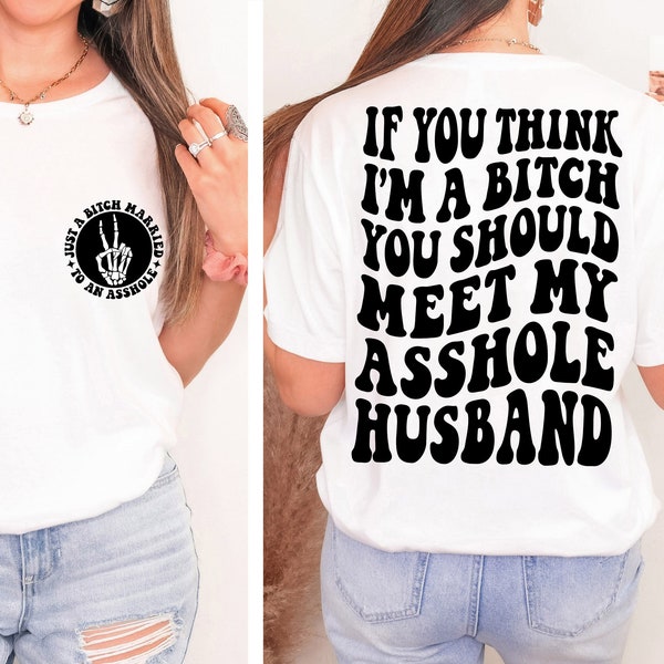 If You Think I'm A Bitch You Should Meet My Asshole Husband SVG PNG Adult Humor Funny Wife Trend Shirt Design Instant Download Digital Files