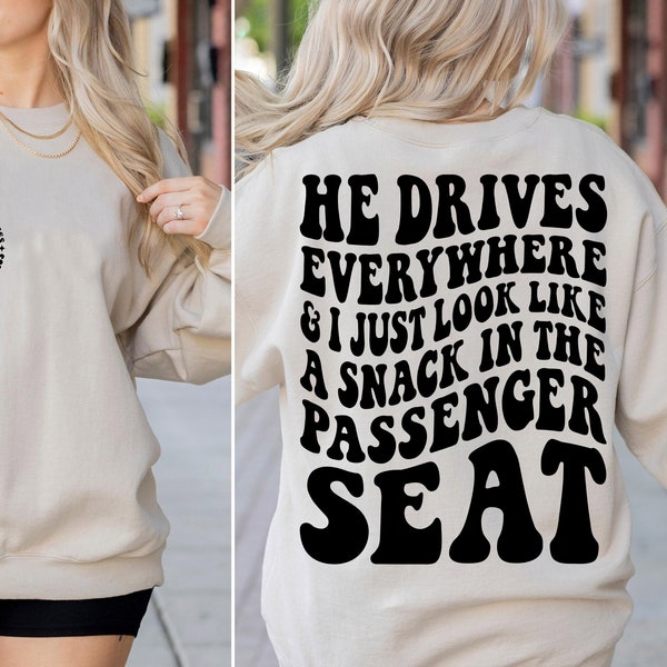 He Drives Everywhere And I Just Look Like A Snack In The Passenger Seat SVG PNG Funny Trendy Shirt Design Instant Download Digital Files