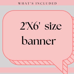May include: A rectangular pink speech bubble graphic on a light gray background. The text at the top reads WHAT'S INCLUDED. The center text reads 2'X6' size banner in black serif font. The speech bubble has a striped side detail.