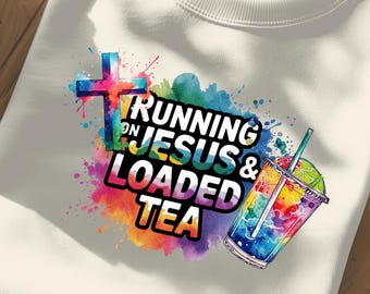 Running on Jesus and Loaded Tea PNG, Cute Trendy Tea Lover Sublimation Design for Shirts, Christian Faith Graphic