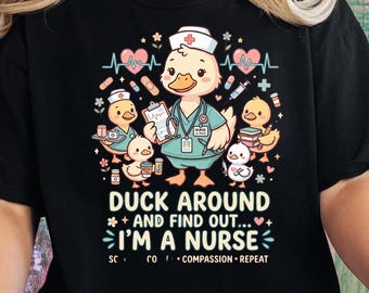 Duck Around and Find Out I'm a Nurse Shirt, Funny Nurse Duck T-Shirt, Cute Nursing Duck Graphic Tee, Cottagecore Nurse Shirt RN LPN CNA Gift