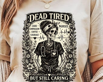 Dead Tired But Still Caring Nurse Shirt, Skeleton Nurse T-Shirt, Gothic Tee, Linocut Medical Graphic, Halloween Nurse Shirt, Nurse Life Tee