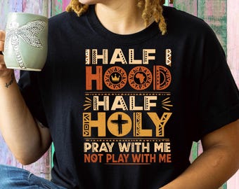 Half Hood Half Holy Pray With Me  Prayer T-Shirt | Christian Faith Typography