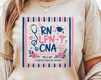 Started From The Bottom Nursing Career Tee | RN LPN CNA Aprn Shirt