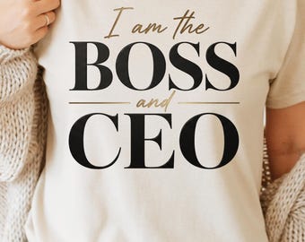 I Am the BOSS and CEO Shirt, Boss Lady T-Shirt, CEO Graphic Tee, Entrepreneur , Business Owner Tee, Women in Business Gift, Leadership Shirt