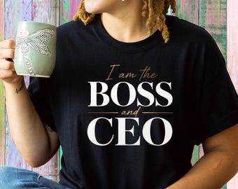 I Am the BOSS and CEO Shirt, Boss Lady T-Shirt, CEO Graphic Tee, Entrepreneur , Business Owner Tee, Women in Business Gift, Leadership Shirt