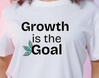 Growth is the Goal T-shirt | Motivational Plant Graphic Tee