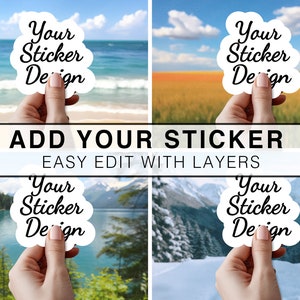 May include: Four images showing a hand holding a white sticker with the text "Your Sticker Design" in black cursive font. The stickers are placed in front of different backgrounds: a beach, a field of flowers, a lake, and a snowy mountain scene. The text "ADD YOUR STICKER" and "EASY EDIT WITH LAYERS" is displayed below the images.