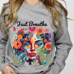 Gartenblumen Sweatshirt, Naturliebhaber Top, Blumengesicht Grafik, Motivation, psychische Gesundheit, Just Breathe Shirt