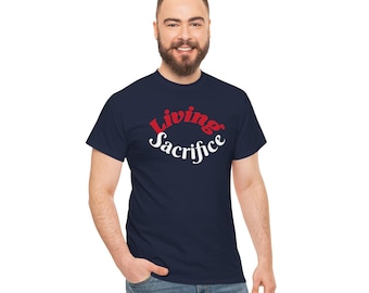 Living Sacrifice Tee, Christian T-Shirt, Religious Shirt, Unisex Cotton Top, Inspirational Apparel